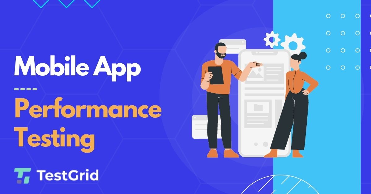 Step by Step Guide to Great Mobile App Performance Testing