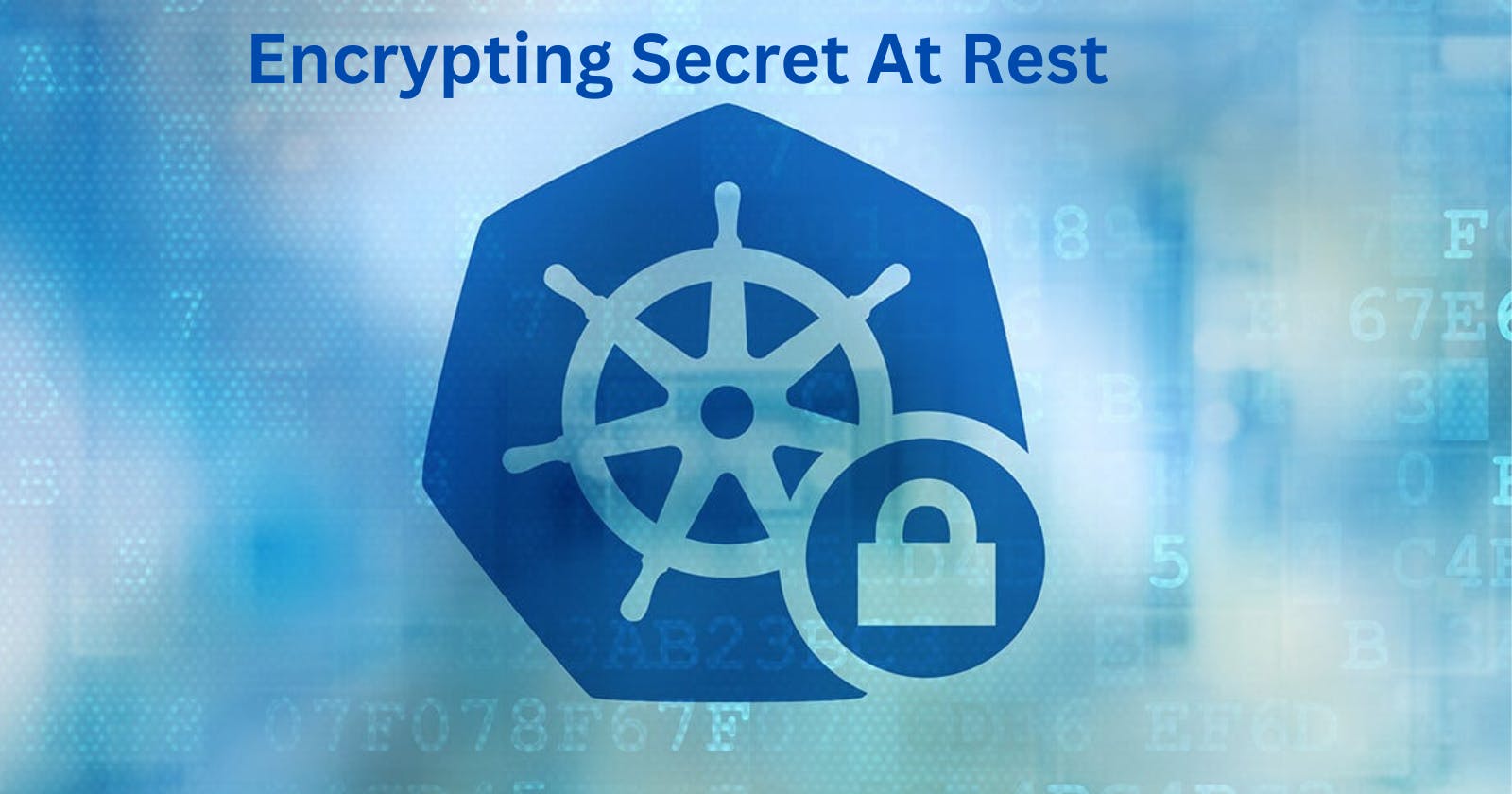 How to Encrypt Kubernetes Secret at Rest