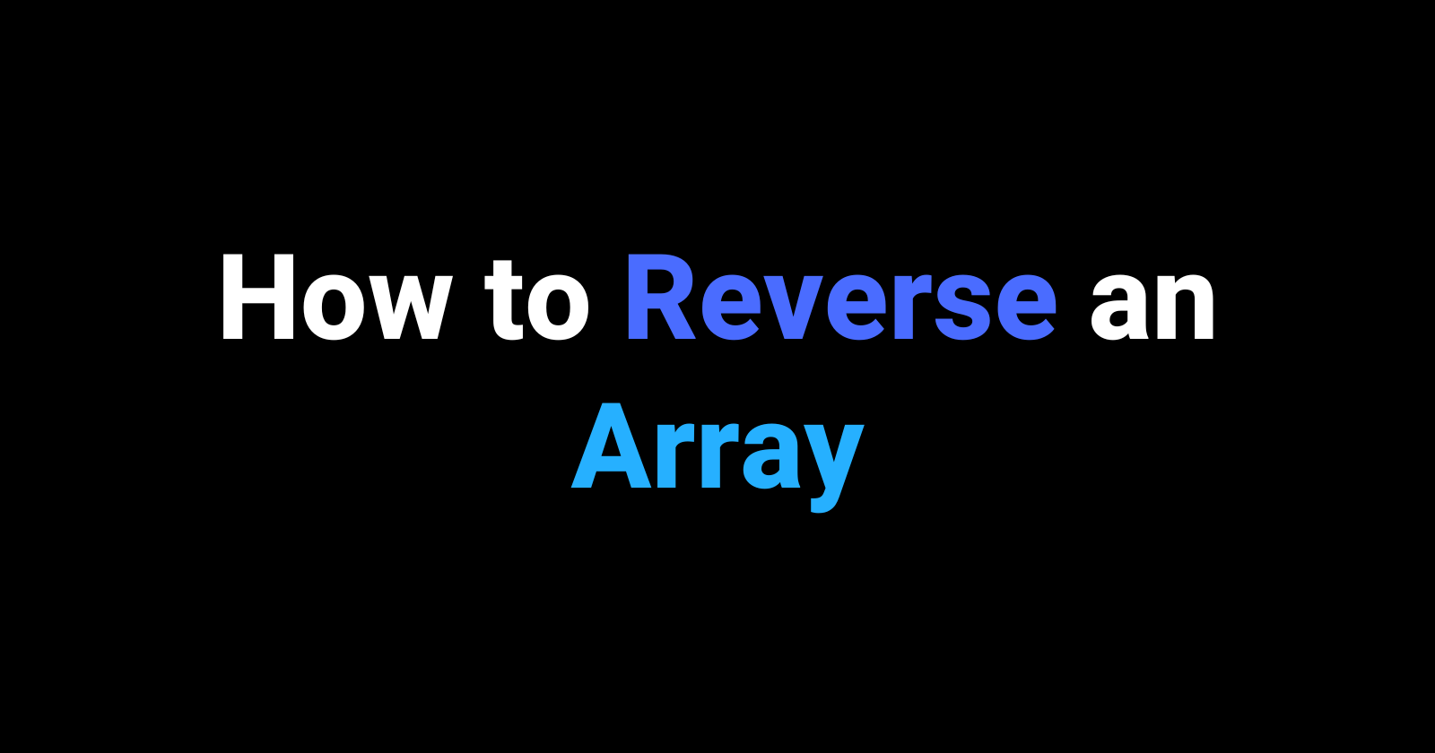 How to Reverse an Array: Step-by-Step Guide