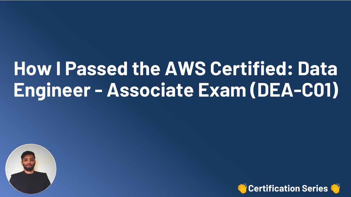 How I Passed the AWS Certified: Data Engineer - Associate Exam (DEA-C01)