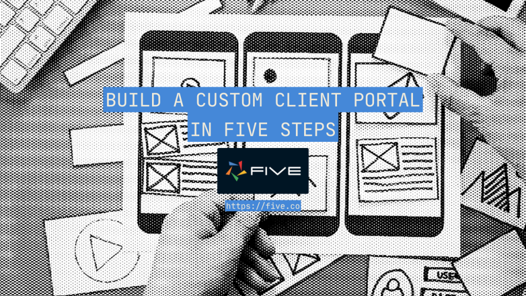 How to Build a Custom Client Portal In Five Steps