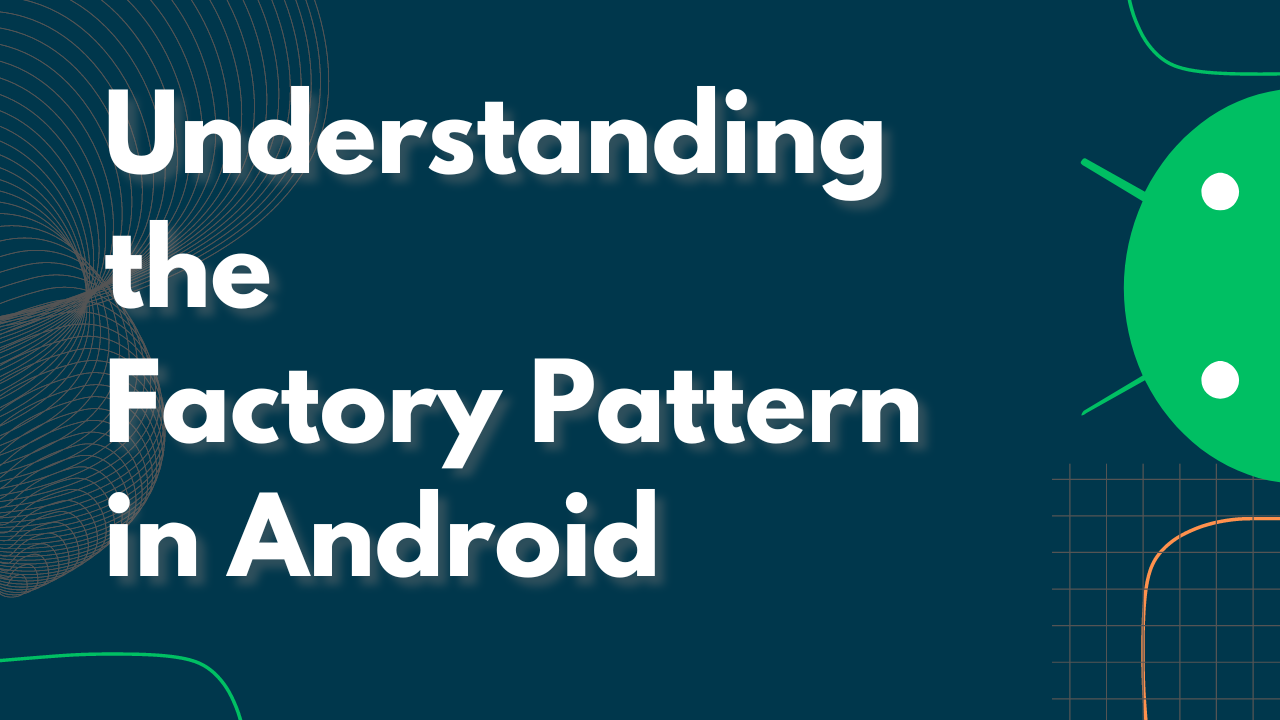 Understanding the Factory Pattern in Android Development