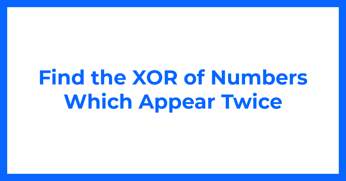 Find the XOR of Numbers Which Appear Twice