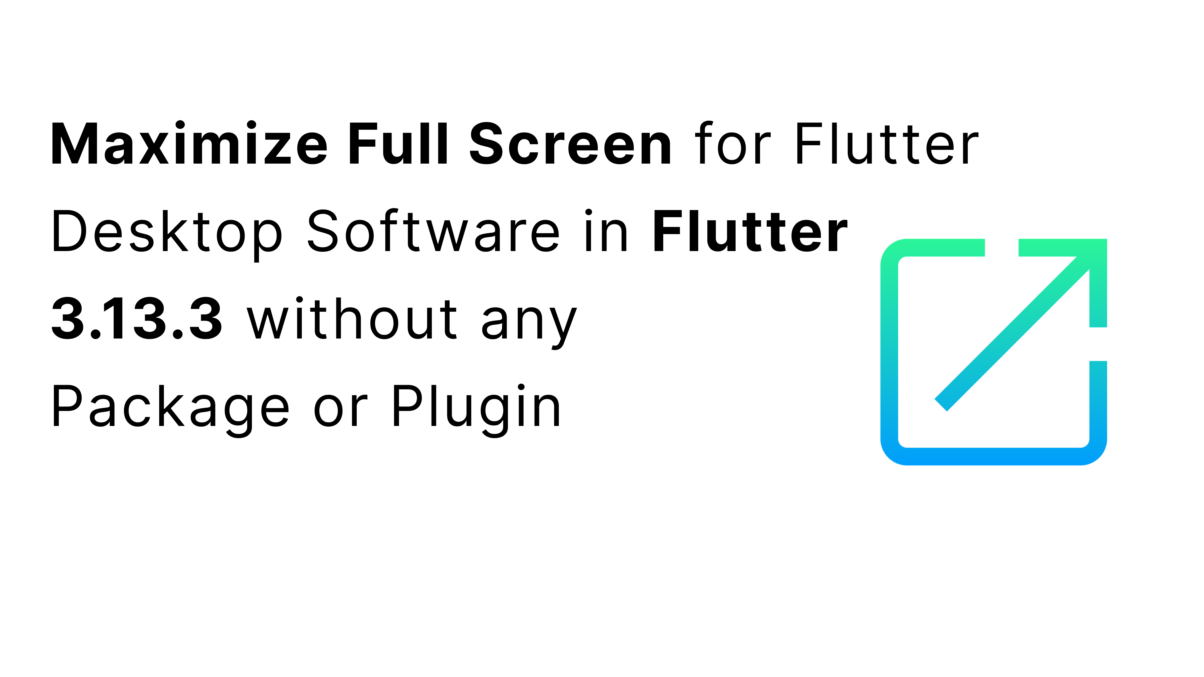 Maximize Full Screen for Flutter Desktop Software in Flutter 3.13.3 without any Package or Plugin