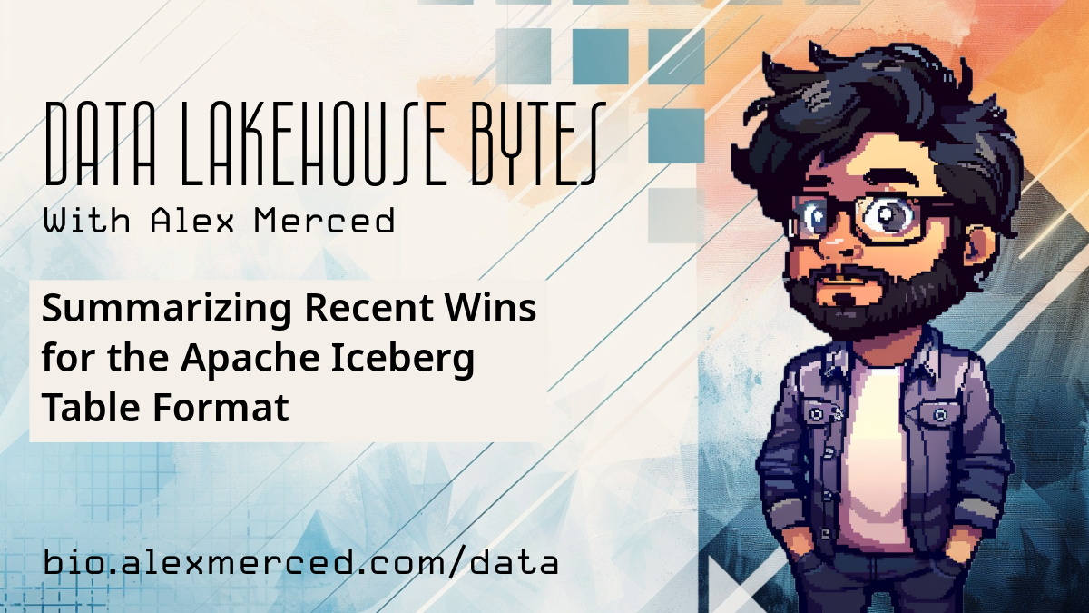 Summarizing Recent Wins for Apache Iceberg Table Format