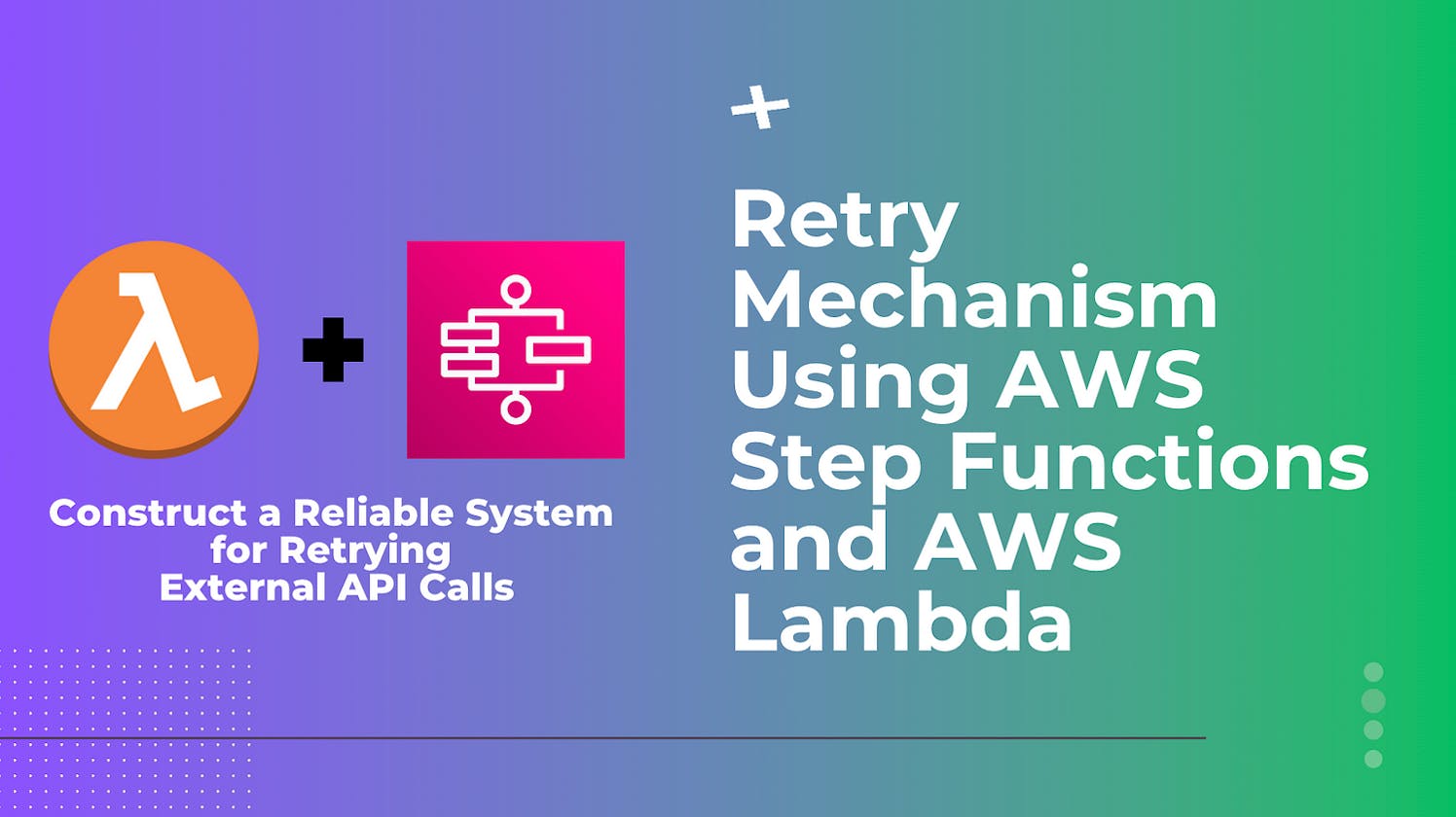 How to Create a Reliable API Retry Mechanism with AWS Step Functions and Lambda