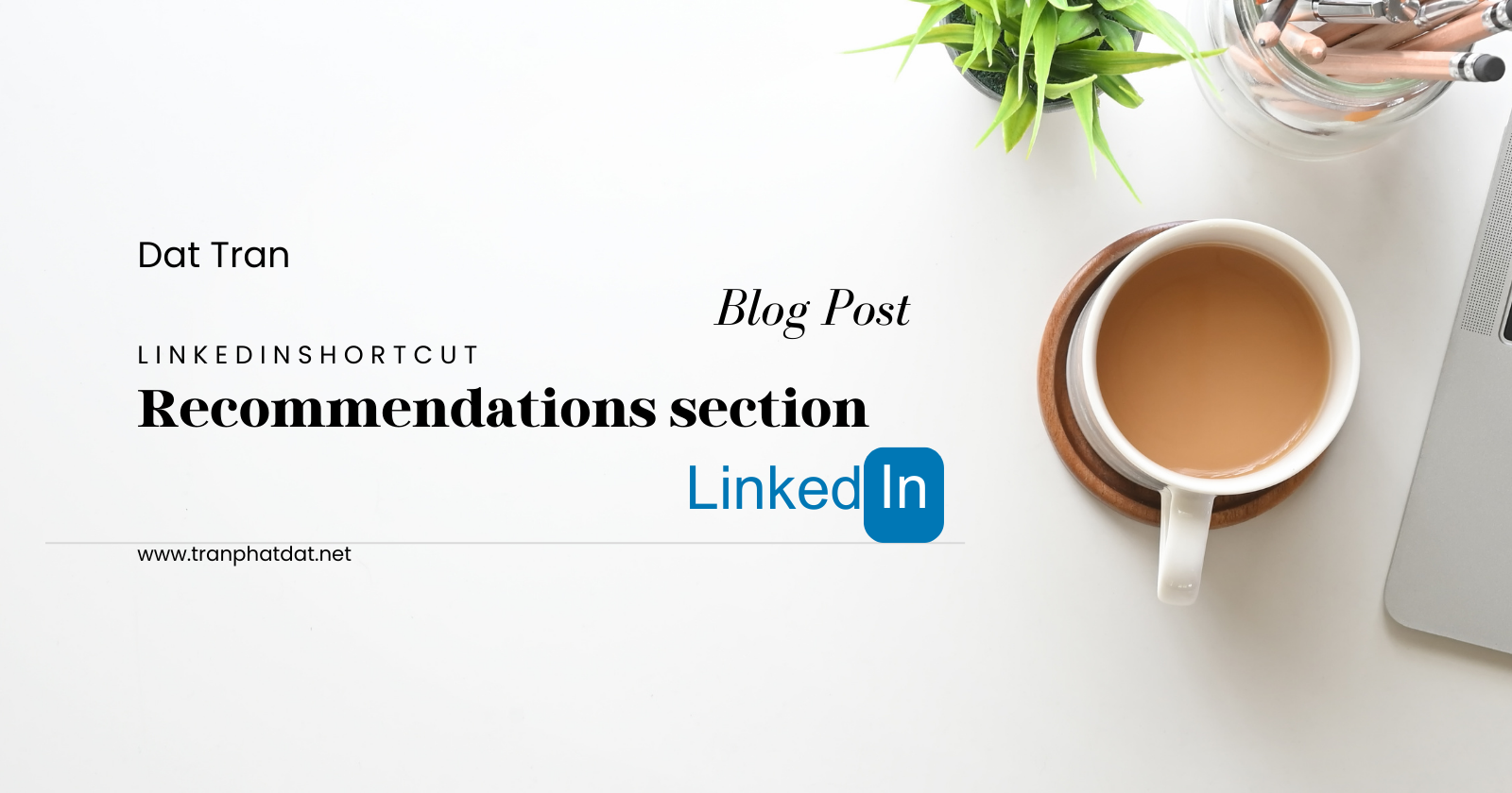 LinkedIn Shortcuts, Recommendations, and Feedback