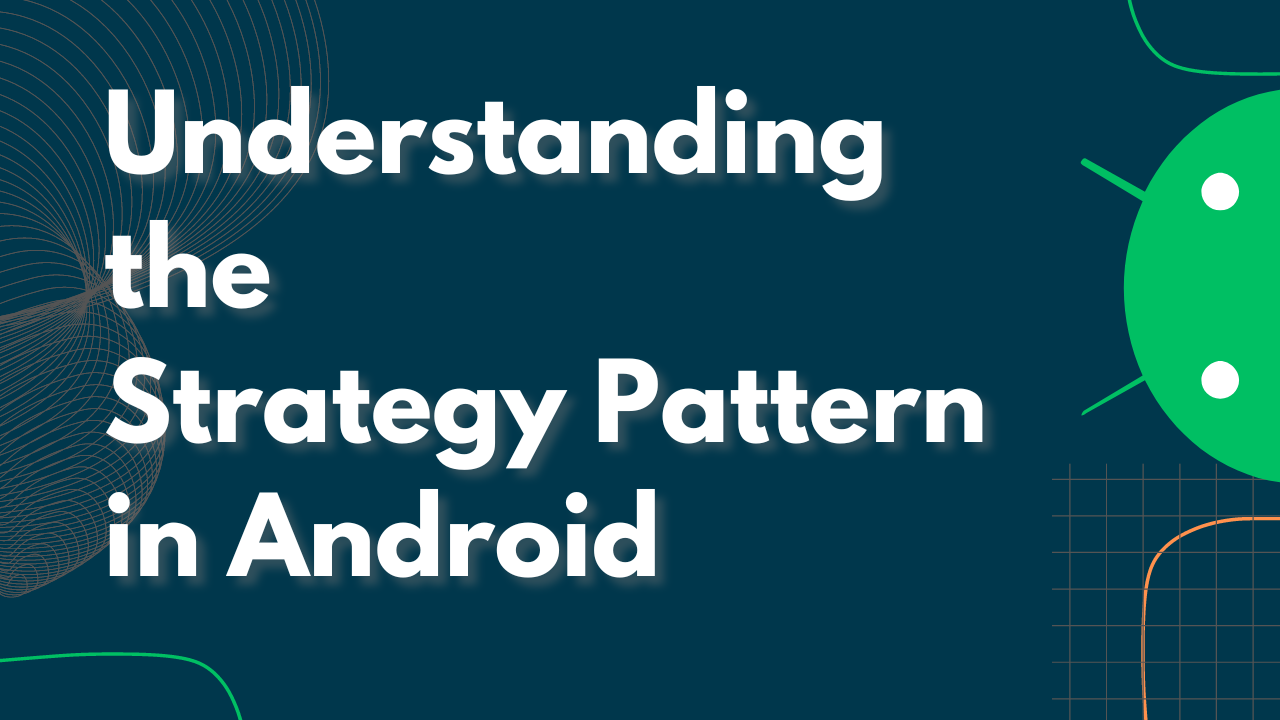 Understanding the Strategy Pattern in Android Development