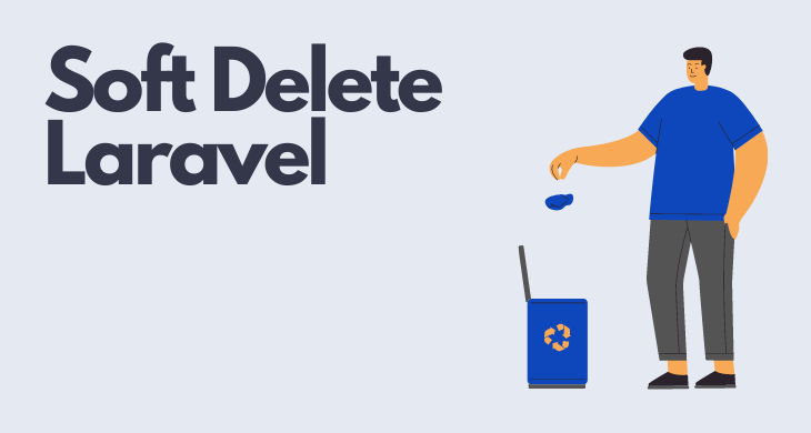 A Comprehensive Guide to Mastering Laravel Soft Deletes