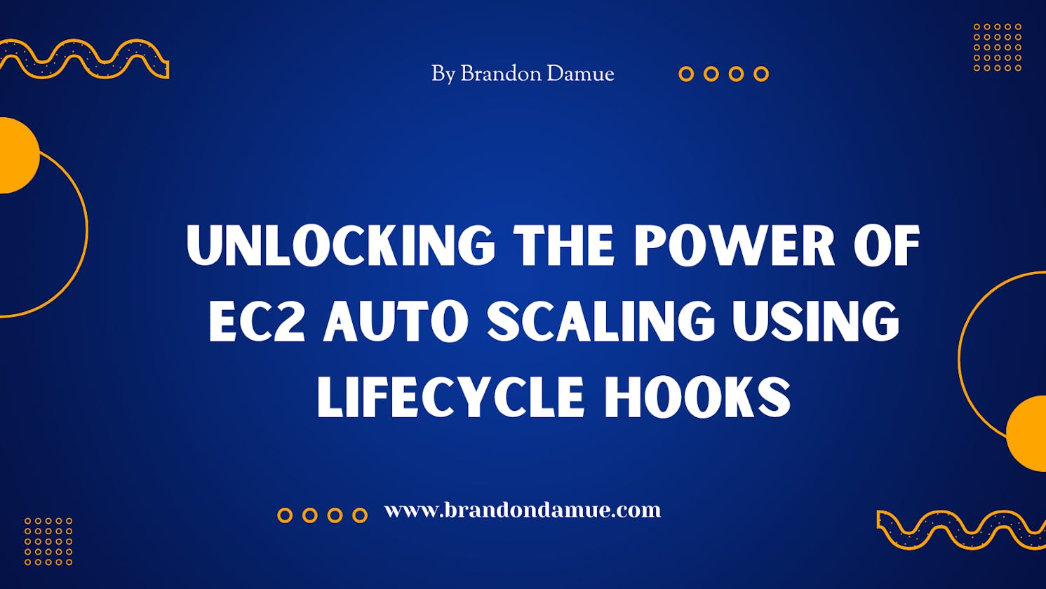 Unlocking the Power of EC2 Auto Scaling using Lifecycle Hooks