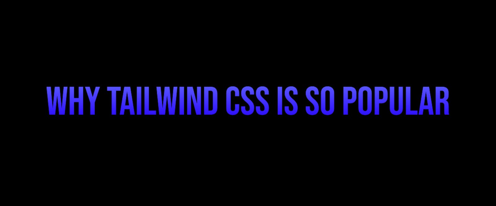 Why Tailwind CSS is Popular in Web Development