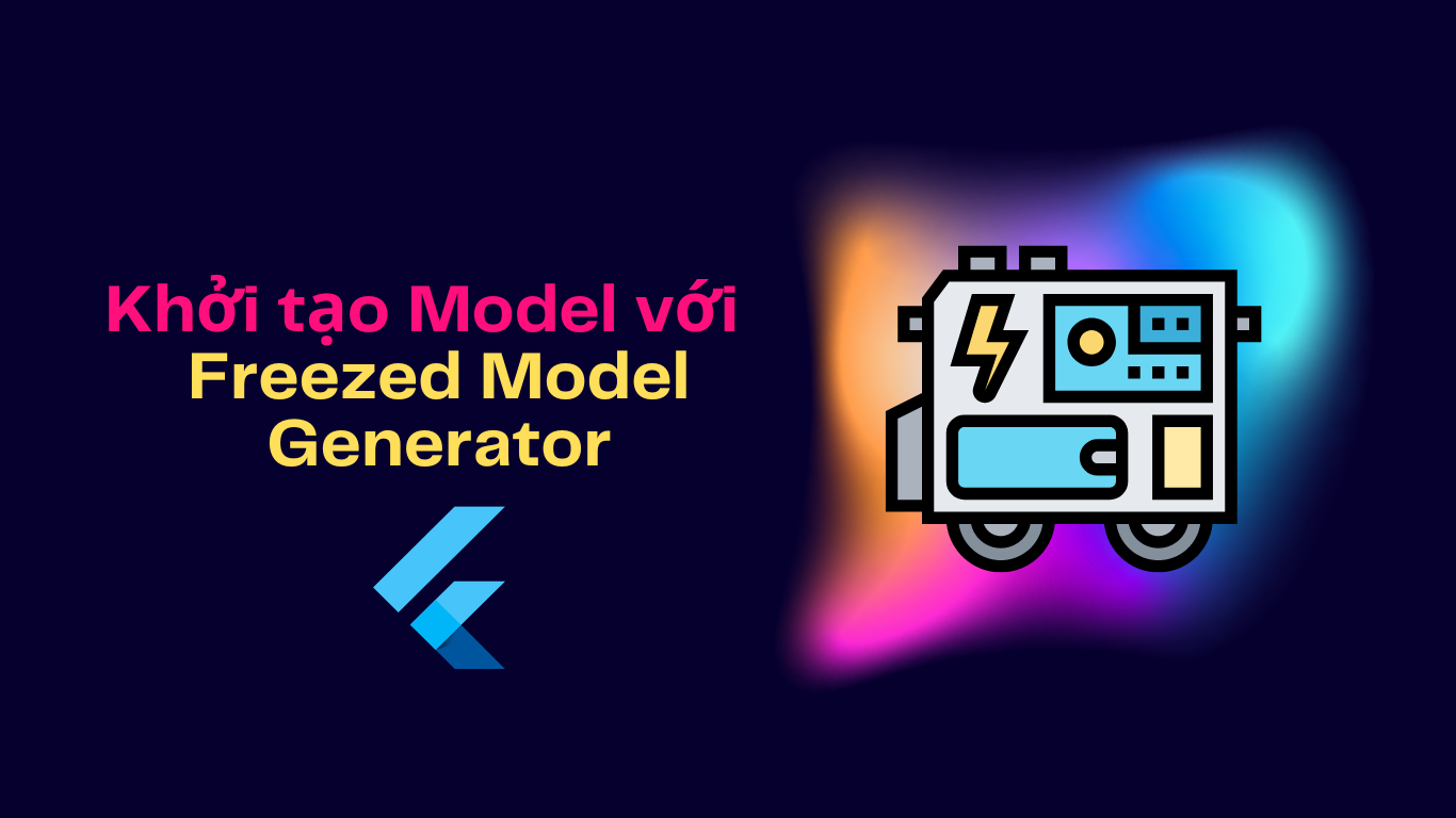 Flutter: Khởi tạo Model nhanh chóng với Freezed Model Generator