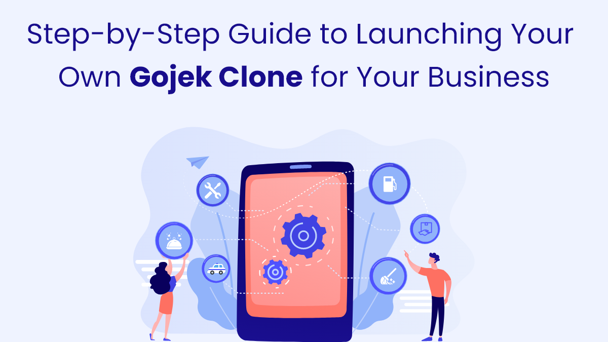 Step-by-Step Guide to Launching Your Own Gojek Clone for Your Business