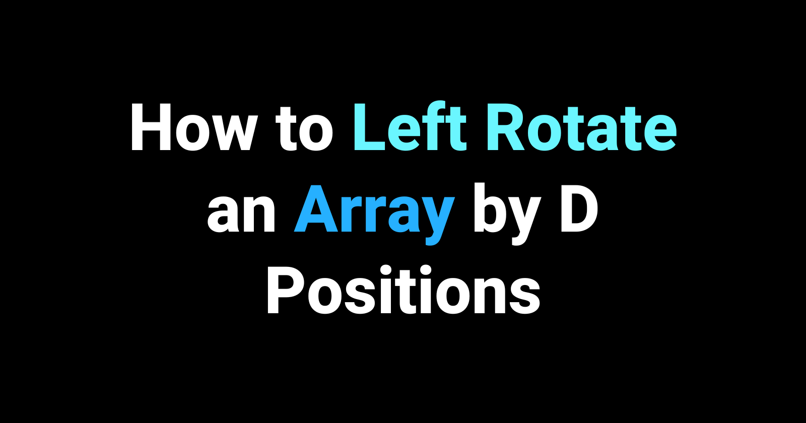 How to Left Rotate an Array by D Positions