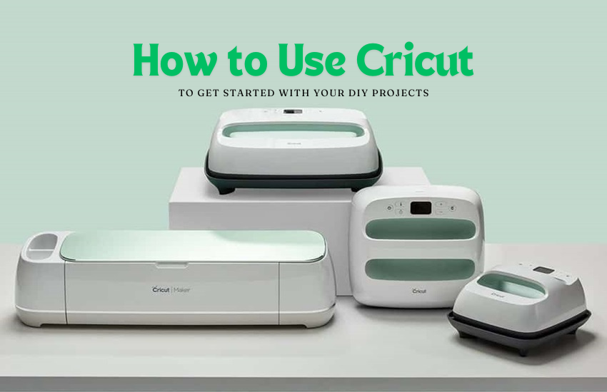 How to Use Cricut to Get Started With Your DIY Projects