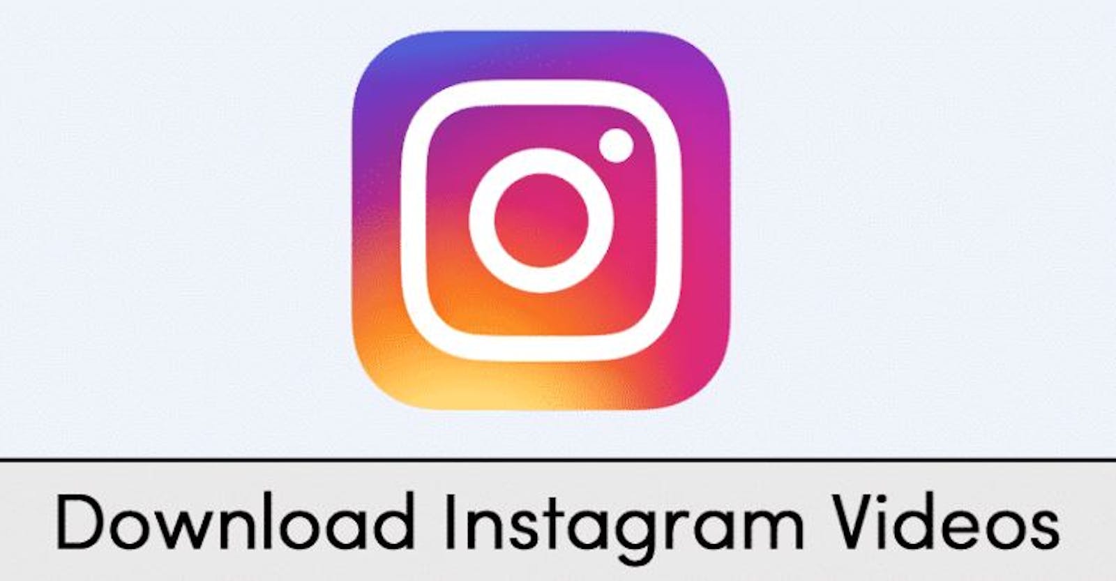 How to Download Instagram Videos: A Comprehensive Guide