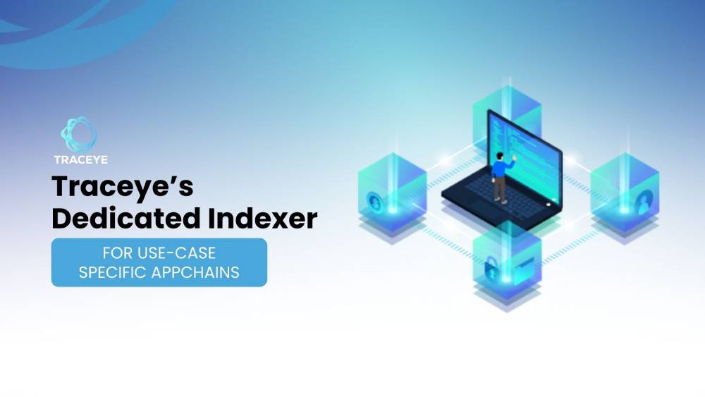 The critical role of Traceye’s Dedicated Indexer for Use case-specific AppChains