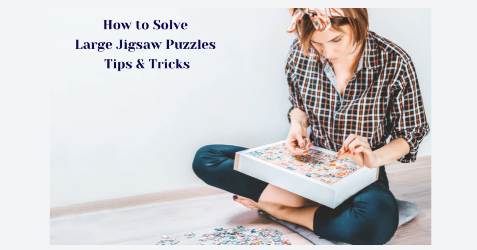 How To Solve Large Jigsaw Puzzles Tips & Tricks