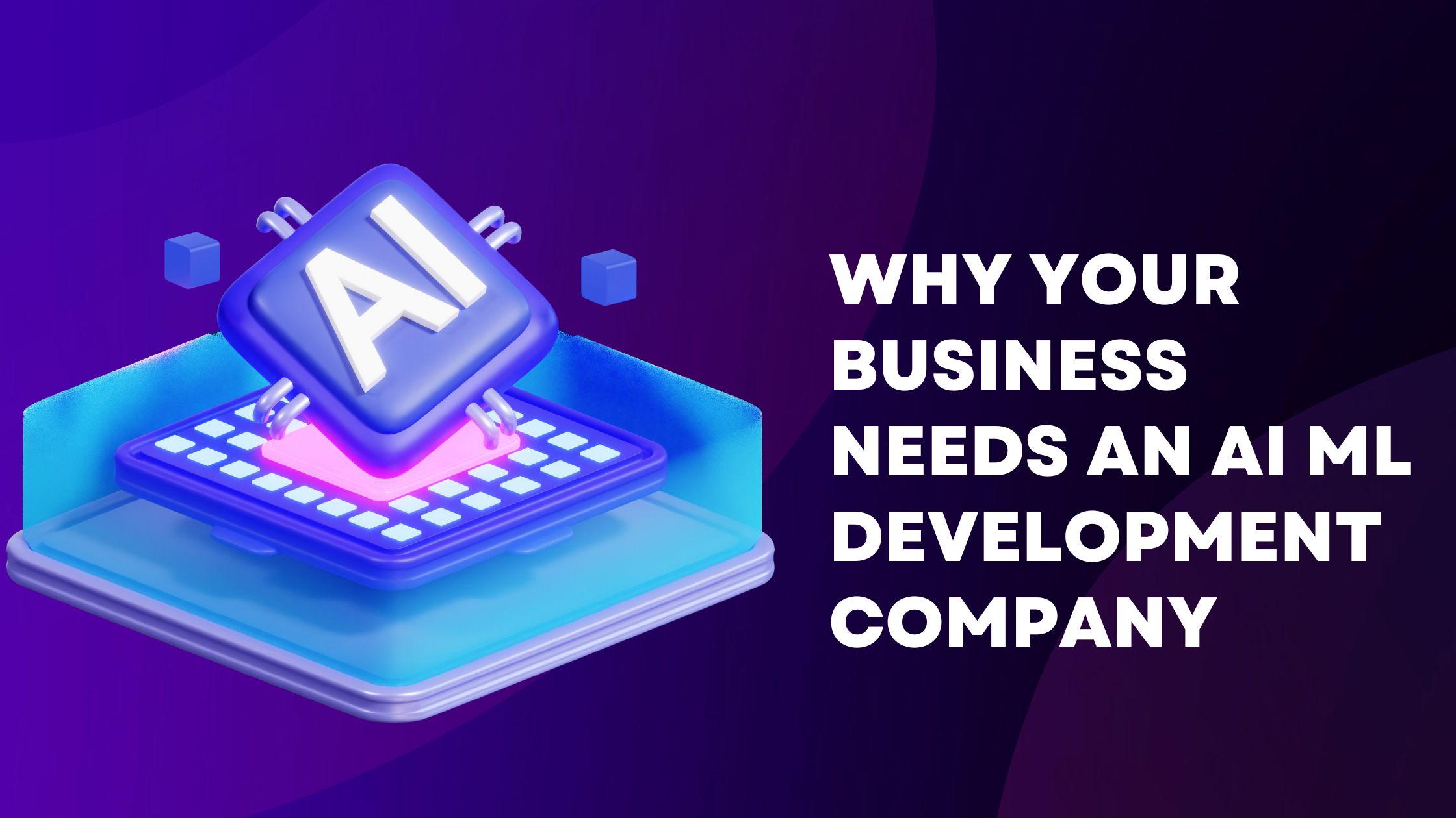 Importance of AI ML Development Company