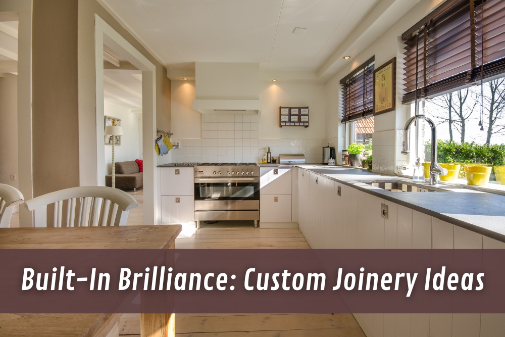 Built-In Brilliance: Custom Joinery Ideas