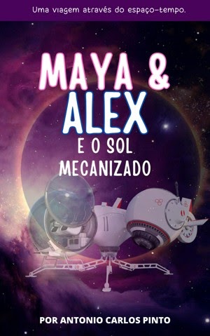 Livro de ficção científica: Maya & Alex: E o Sol Mecanizado - Por Antonio Carlos Pinto