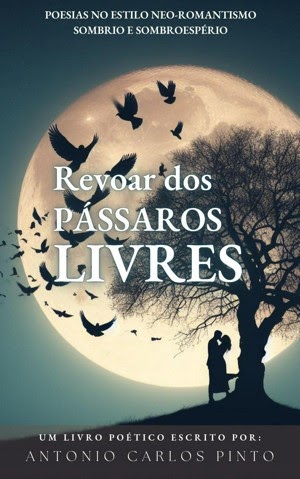 Livro de poesia: Revoar Dos Pássaros Livres - Por Antonio Carlos Pinto
