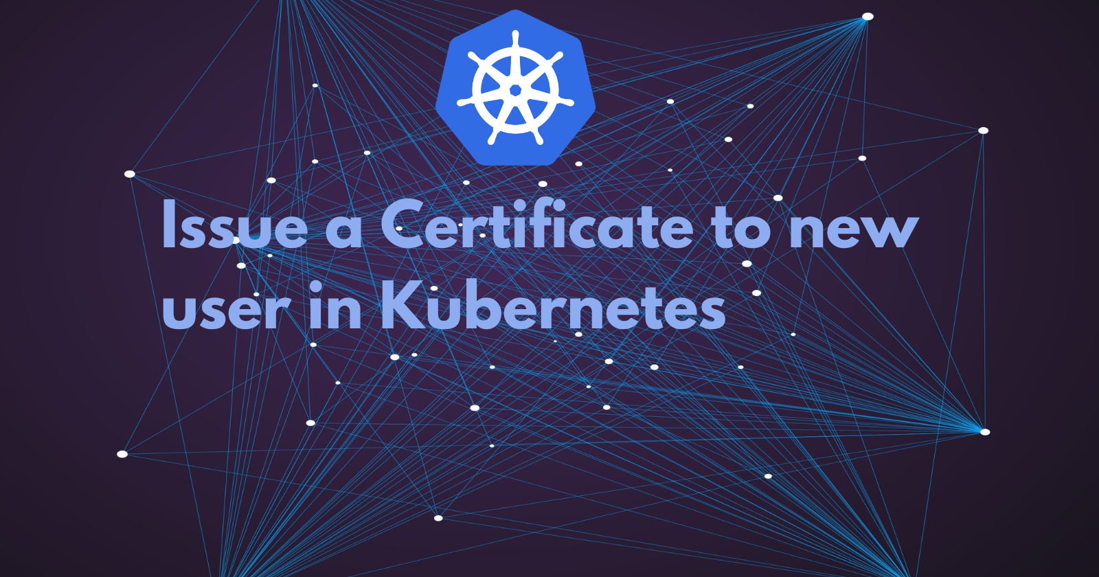 How to Issue a Certificate for a User in Kubernetes