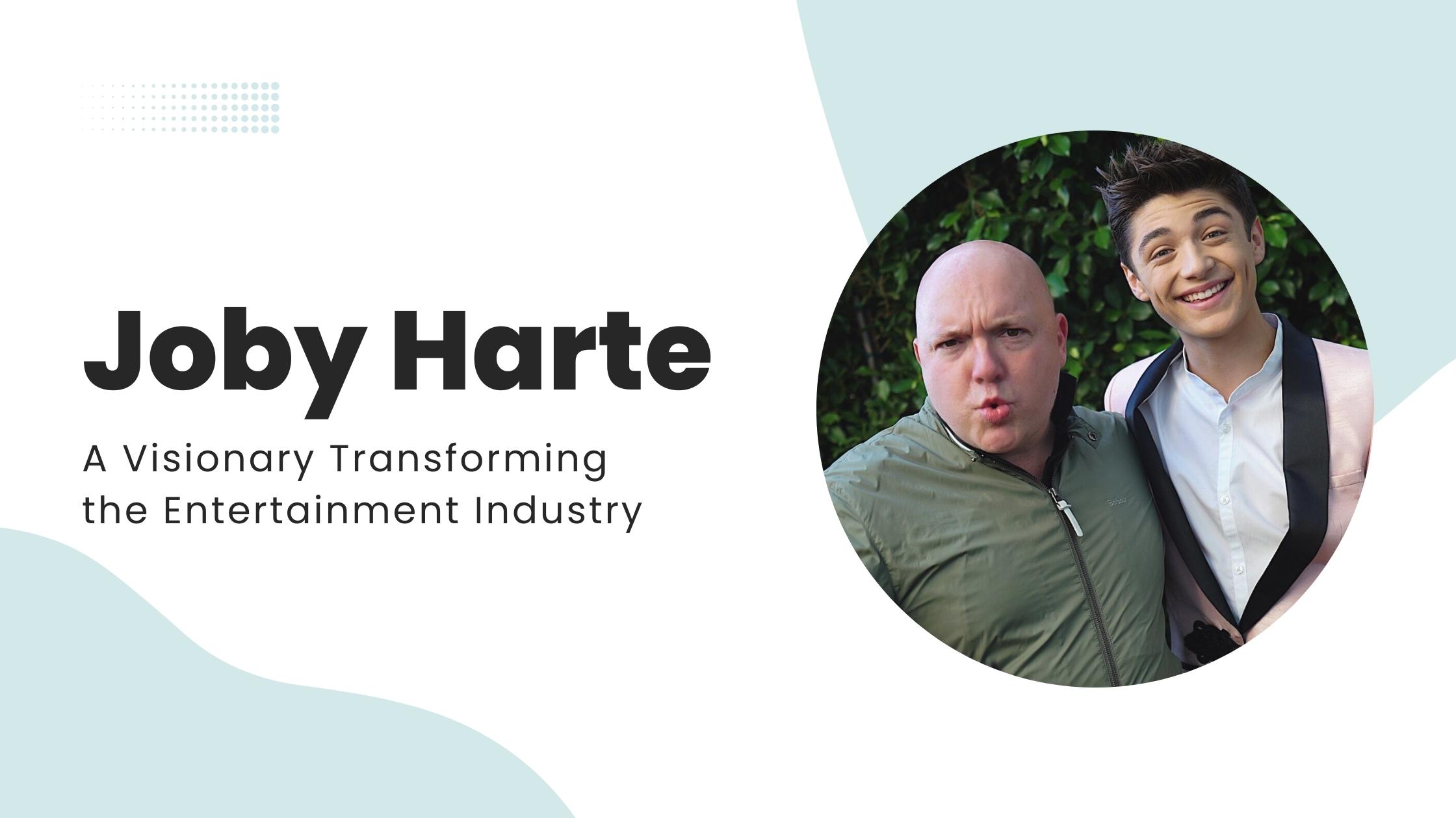 Joby Harte - A Visionary Transforming the Entertainment Industry