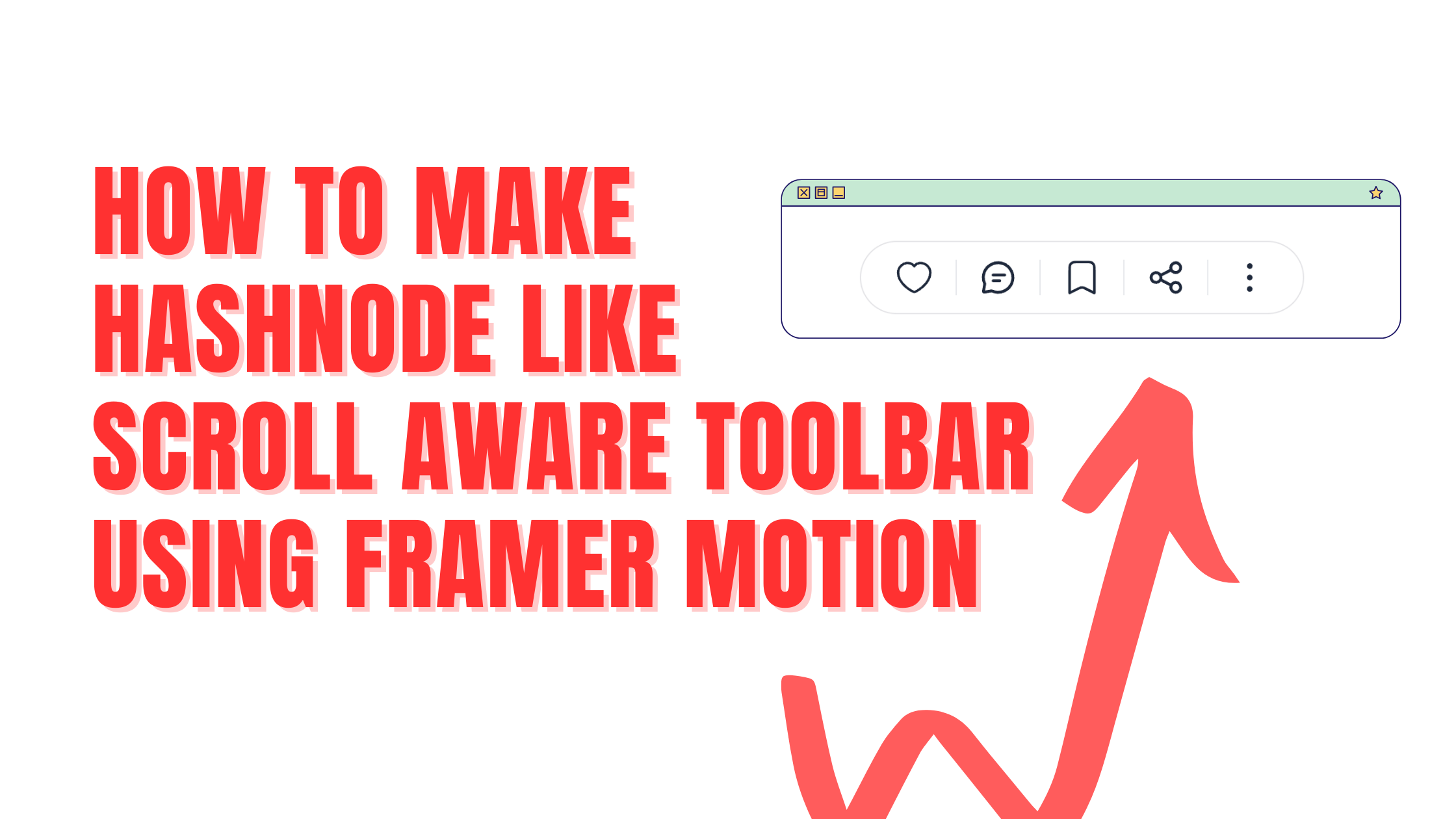 How to make Hashnode like Scroll Aware Toolbar using Framer Motion