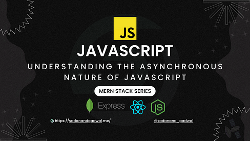 Understanding the Asynchronous Nature of JavaScript — MERN STACK Series