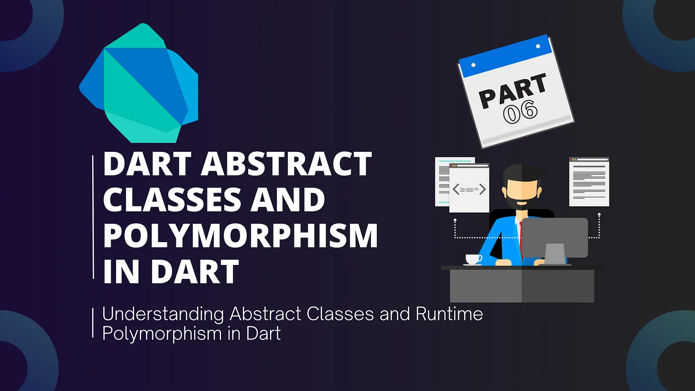 Dart Abstract Classes and Polymorphism in Dart — Part 6