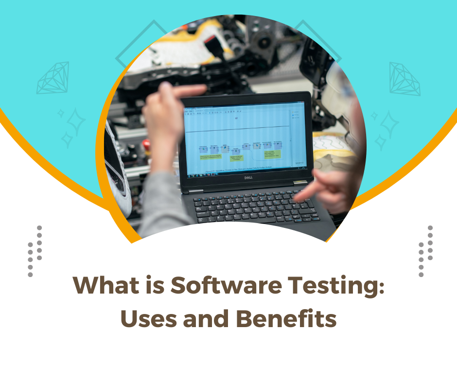 What is Software Testing: Uses and Benefits