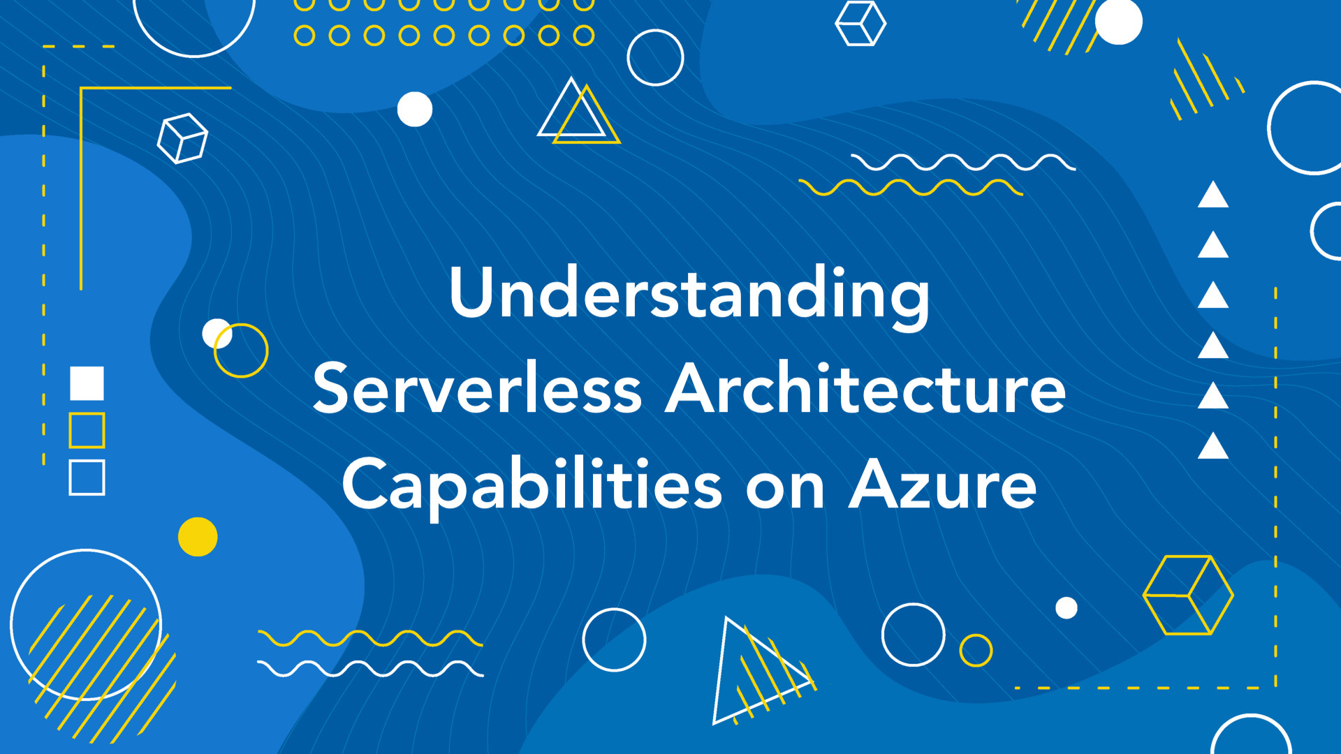 Understanding Serverless Architecture Capabilities Available on Azure