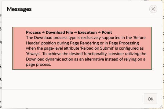 A pop-up message titled "Process → Download File → Execution → Point" providing information about the download process type. The text explains that the Download process type is only supported in the 'Before Header' position during Page Rendering or in Page Processing when the 'Reload on Submit' attribute is set to 'Always'. It advises using the Download dynamic action instead of a page process. An "OK" button is located at the bottom right corner of the message.