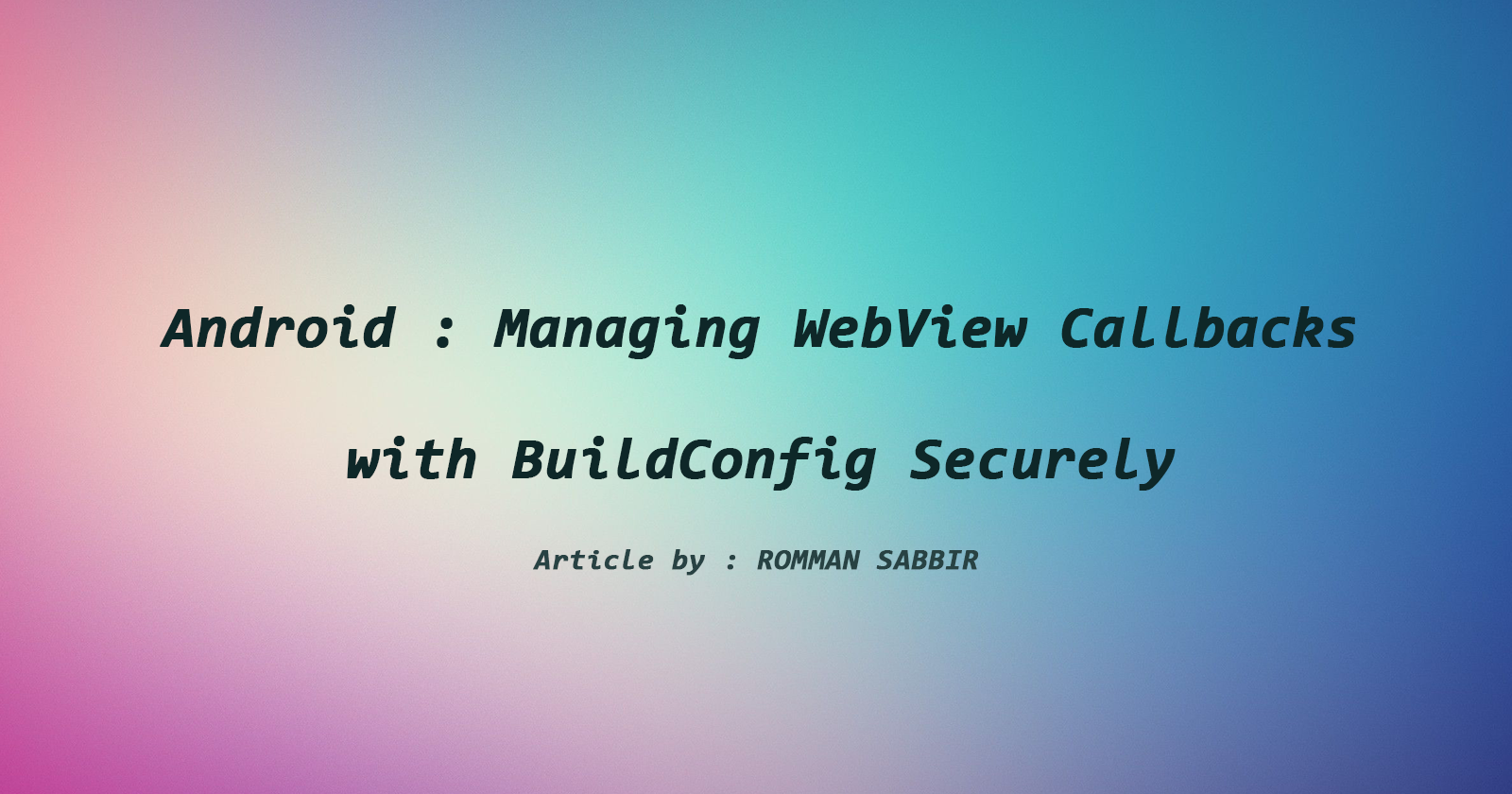 Android : Managing WebView Callbacks with BuildConfig Securely.