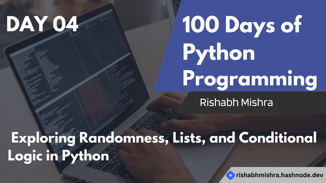 Day 4: Exploring Randomness, Lists, and Conditional Logic in Python