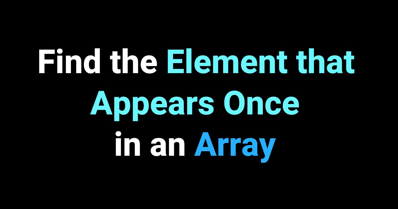 How to Find the Element that Appears Once in an Array