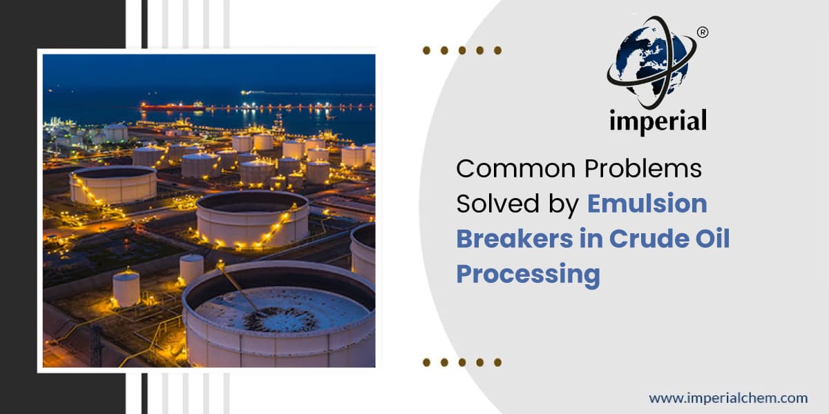 Common Problems Solved by Emulsion Breakers in Crude Oil Processing