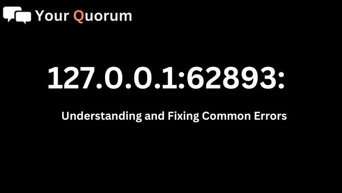 127.0.0.1:62893: Understanding and Fixing Common Errors