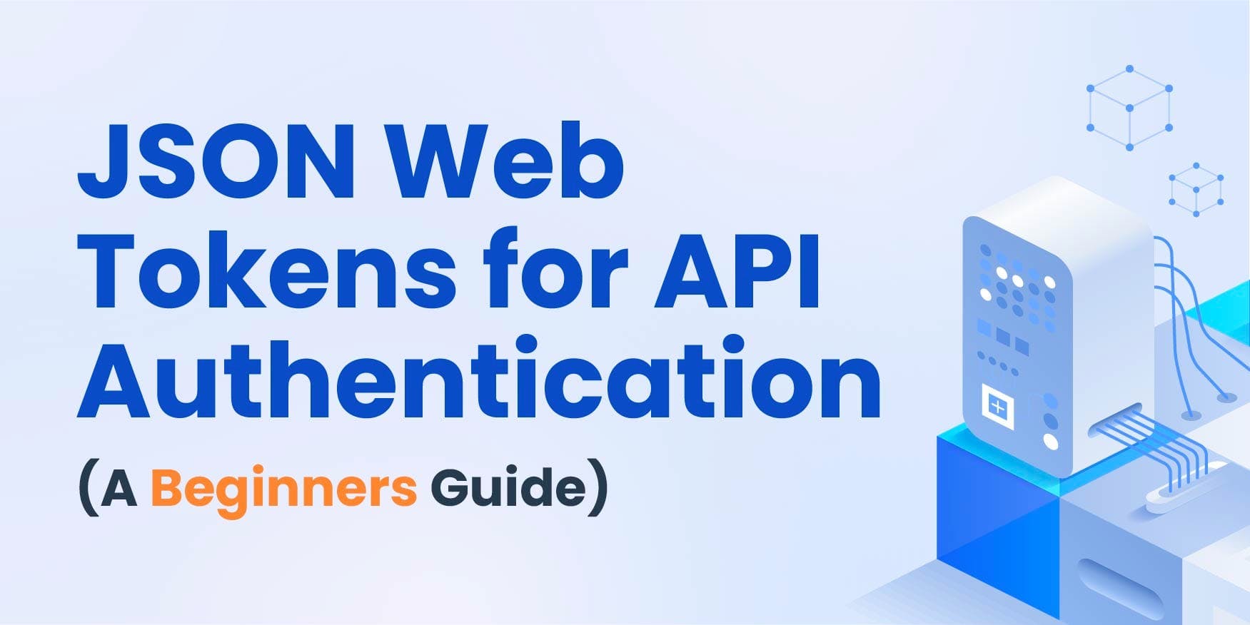 Using JSON Web Tokens for API Authentication (A Beginners Guide)