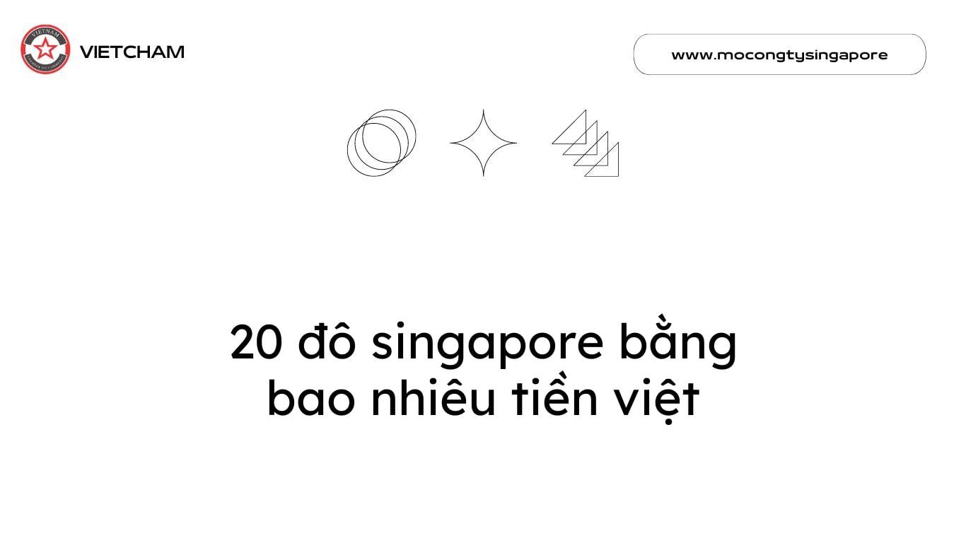 20 Đô Singapore Bằng Bao Nhiêu Tiền Việt?
