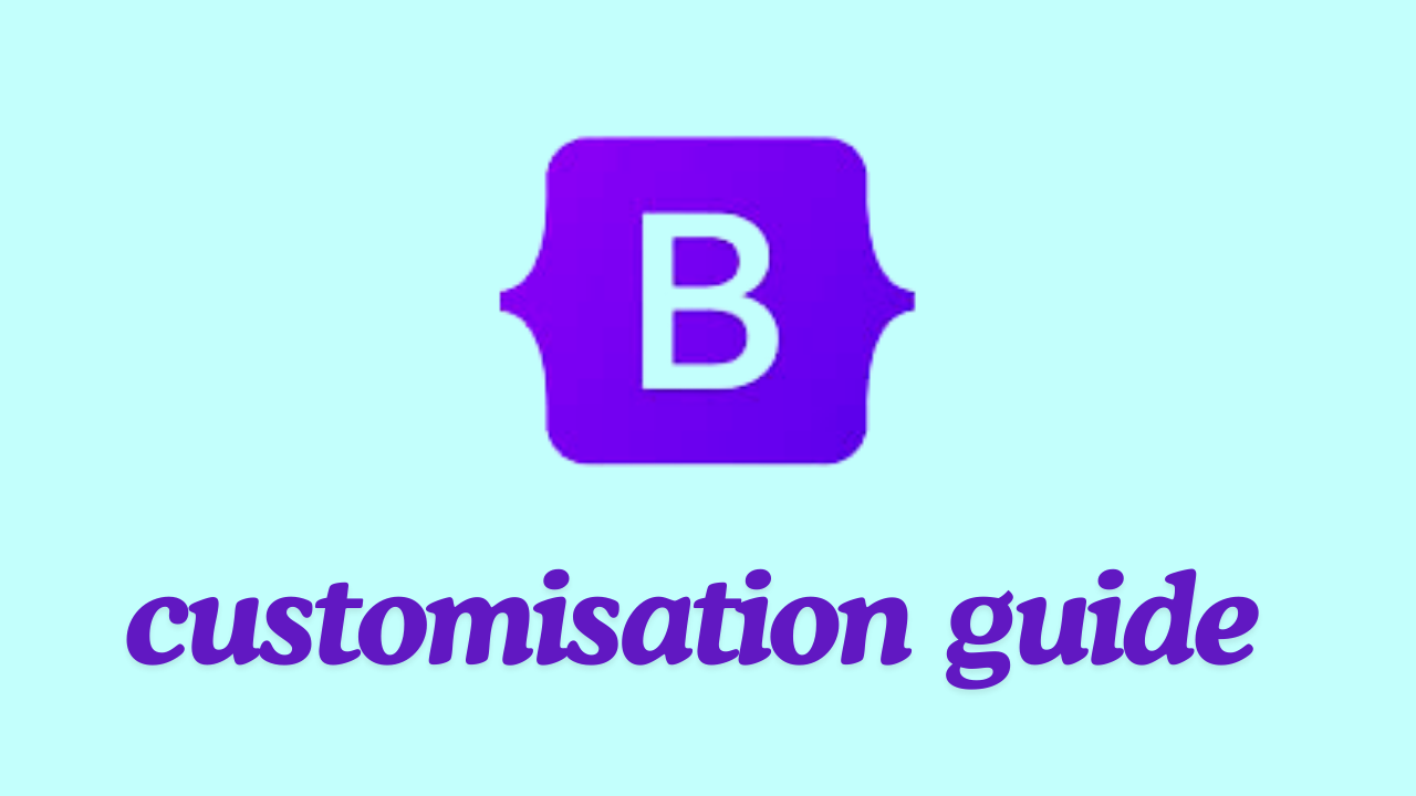 Bootstrap Customization: A Guide for Beginners