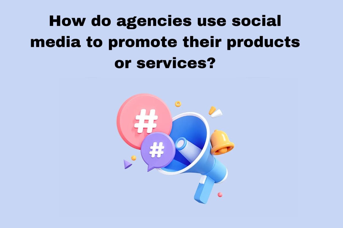 How do agencies use social media to promote their products or services?
