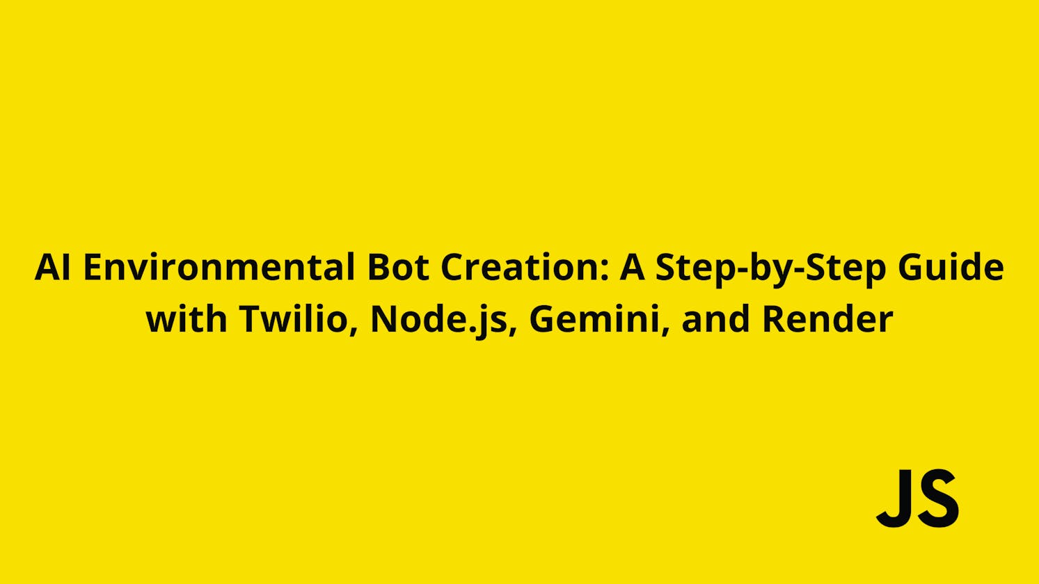 AI Environmental Bot Creation: A Step-by-Step Guide with Twilio, Node.js, Gemini, and Render