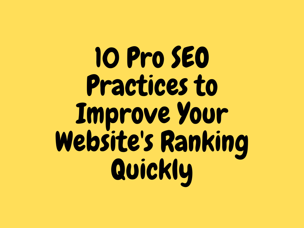 10 Pro SEO Practices to Improve Your Website's Ranking Quickly