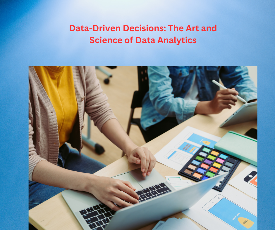 Data-Driven Decisions: The Art and Science of Data Analytics