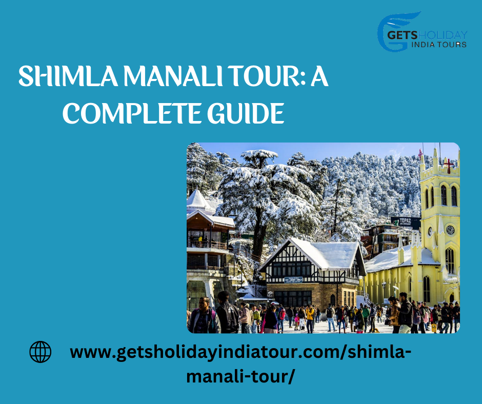 Shimla Manali Tour: A Complete Guide