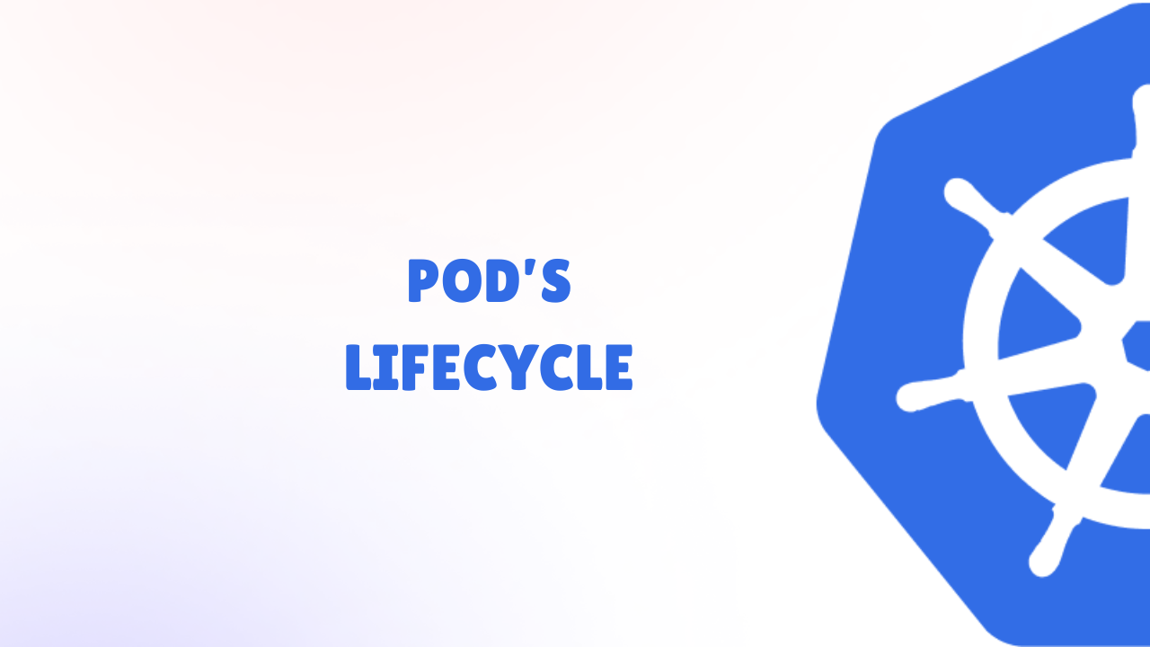 A Simple Guide to Kubernetes Pods and Their Lifecycle