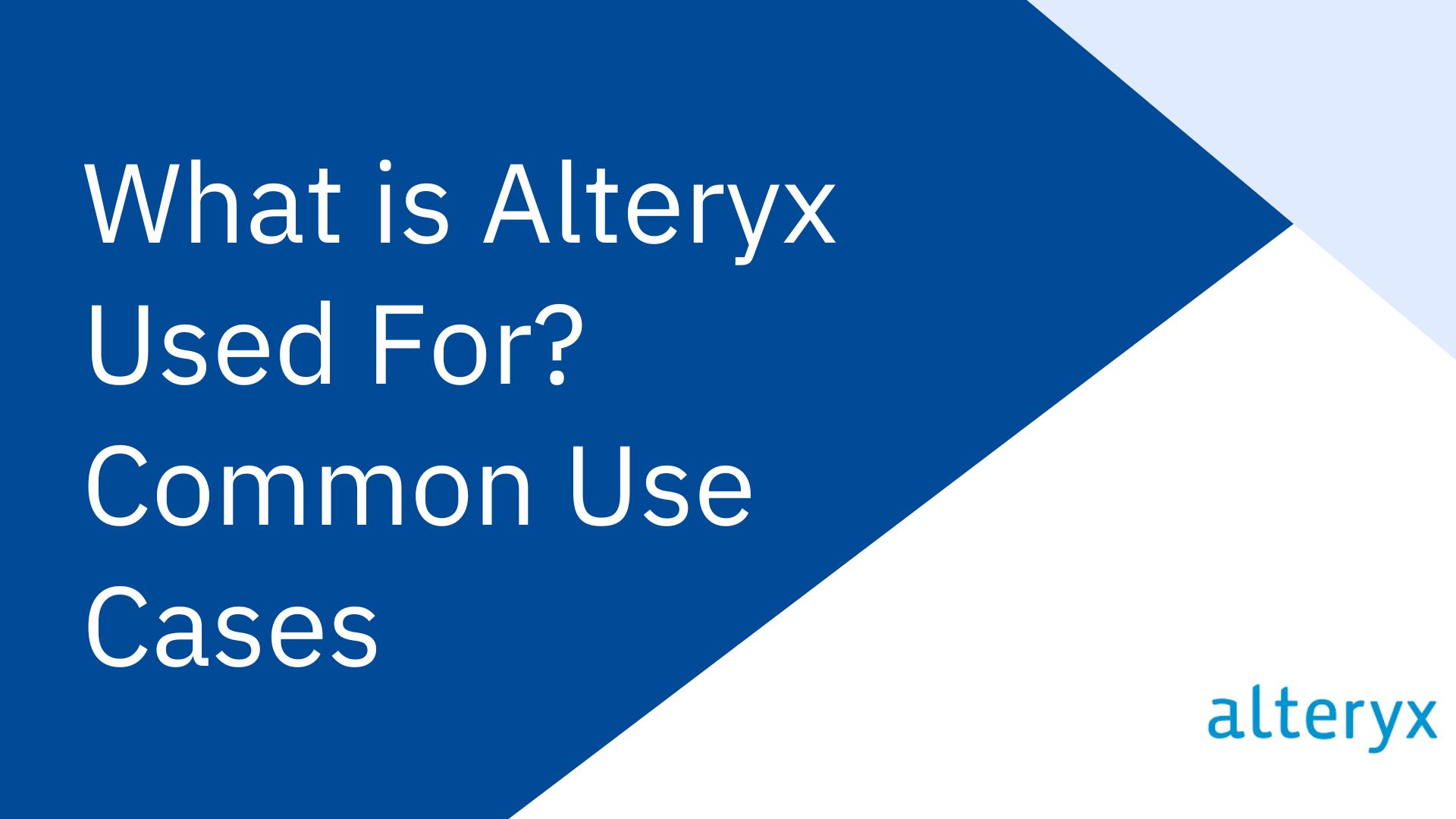 What is Alteryx Used For? Common Use Cases