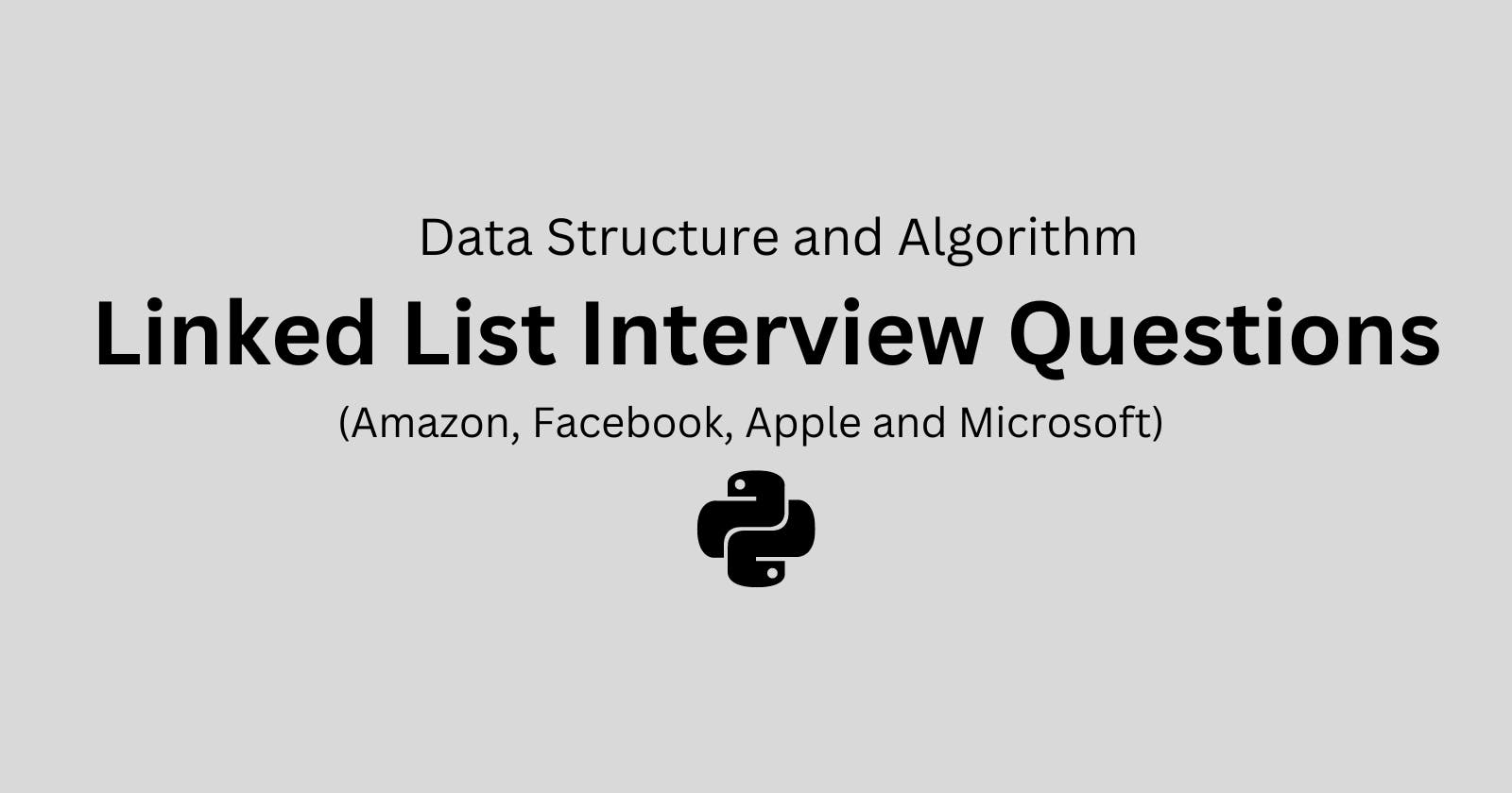 Linked List Interview Challenges for Major Tech Companies: Amazon, Facebook, Apple, Microsoft